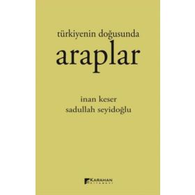Türkiyenin Doğusunda Araplar - İnan Keser