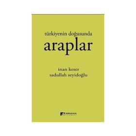 Türkiyenin Doğusunda Araplar - İnan Keser