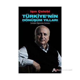 TÜRKİYE'NİN DÖNÜŞÜM YILLARI YENIDEN ÖĞRENME ZAMANI - IŞIN ÇELEBİ