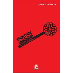 Türkiye’nin Dönüşümü Sorunlar Tünelinden Çıkış - Sıbğatullah Kaya