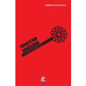 Türkiye’nin Dönüşümü Sorunlar Tünelinden Çıkış - Sıbğatullah Kaya