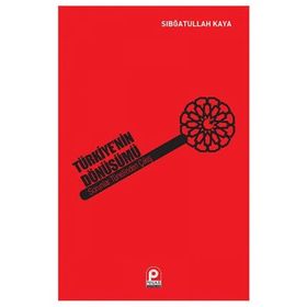 Türkiye’nin Dönüşümü Sorunlar Tünelinden Çıkış - Sıbğatullah Kaya