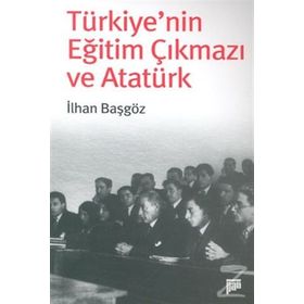 TÜRKİYE´NİN EĞİTİM ÇIKMAZI VE ATATÜRK - İLHAN BAŞGÖZ