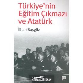TÜRKİYE´NİN EĞİTİM ÇIKMAZI VE ATATÜRK - İLHAN BAŞGÖZ