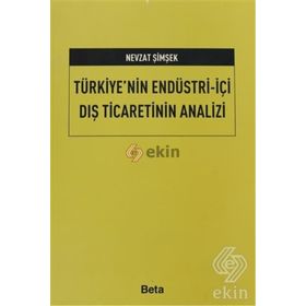 TÜRKİYE'NİN ENDÜSTRİ - İÇİ DIŞ TICARETININ ANALIZI - NEVZAT ŞİMŞEK
