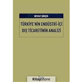 TÜRKİYE'NİN ENDÜSTRİ - İÇİ DIŞ TICARETININ ANALIZI - NEVZAT ŞİMŞEK