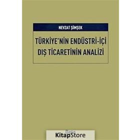 TÜRKİYE'NİN ENDÜSTRİ - İÇİ DIŞ TICARETININ ANALIZI - NEVZAT ŞİMŞEK