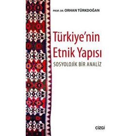 TÜRKIYE'NIN ETNIK YAPISI SOSYOLOJIK BIR ANALIZ - ORHAN TÜRKDOĞAN