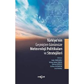 Türkiye'nin Geçmişten Günümüze Meteoroloji Politikaları ve Stratejileri Bekir Pakdemirli