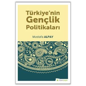 Türkiyenin Gençlik Politikaları - Mustafa Alpay