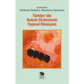 Türkiye’nin Hukuk Sisteminde Yapısal Dönüşüm - Ali Murat Özdemir Muammer Ketizmen