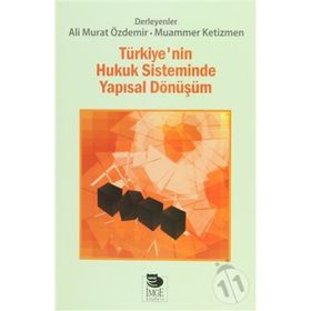 Türkiye’nin Hukuk Sisteminde Yapısal Dönüşüm - Ali Murat Özdemir Muammer Ketizmen