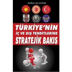 Türkiye’nin İç ve Dış Tehditlerine Stratejik Bakış - Nurullah Aydın