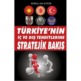 Türkiye’nin İç ve Dış Tehditlerine Stratejik Bakış - Nurullah Aydın