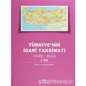 Türkiyenin İdari Taksimatı 1920-2013 1. Cilt - Musa Şaşmaz