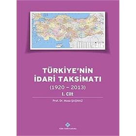 Türkiyenin İdari Taksimatı 1920-2013 1. Cilt - Musa Şaşmaz