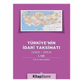 Türkiyenin İdari Taksimatı 1920-2013 1. Cilt - Musa Şaşmaz