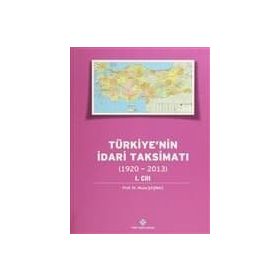 Türkiyenin İdari Taksimatı 1920-2013 1. Cilt - Musa Şaşmaz