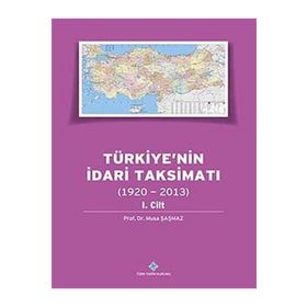 Türkiyenin İdari Taksimatı 1920-2013 1. Cilt - Musa Şaşmaz