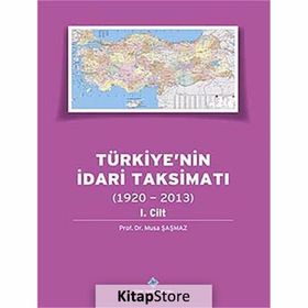 Türkiyenin İdari Taksimatı 1920-2013 1. Cilt - Musa Şaşmaz
