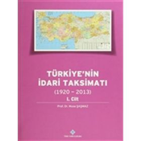 Türkiyenin İdari Taksimatı 1920-2013 1. Cilt - Musa Şaşmaz