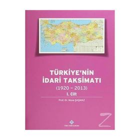 Türkiyenin İdari Taksimatı 1920-2013 1. Cilt - Musa Şaşmaz