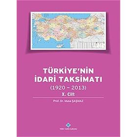 Türkiye’nin İdari Taksimatı 1920-2013 10.Cilt - Musa Şaşmaz