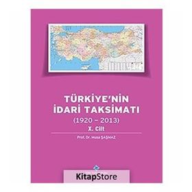 Türkiye’nin İdari Taksimatı 1920-2013 10.Cilt - Musa Şaşmaz