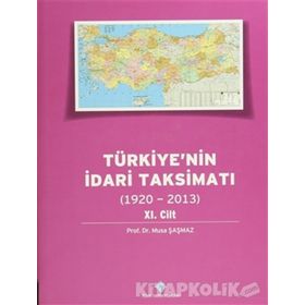 Türkiye’nin İdari Taksimatı 1920-2013 11.Cilt - Musa Şaşmaz