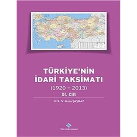 Türkiye’nin İdari Taksimatı 1920-2013 11.Cilt - Musa Şaşmaz