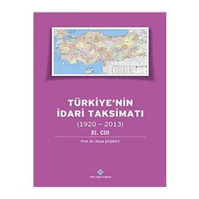 Türkiye’nin İdari Taksimatı 1920-2013 11.Cilt - Musa Şaşmaz