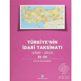Türkiye’nin İdari Taksimatı 1920-2013 12.Cilt - Musa Şaşmaz