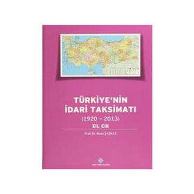 Türkiye’nin İdari Taksimatı 1920-2013 12.Cilt - Musa Şaşmaz