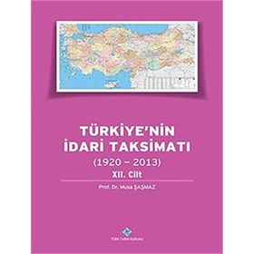 Türkiye’nin İdari Taksimatı 1920-2013 12.Cilt - Musa Şaşmaz