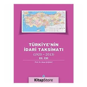 Türkiye’nin İdari Taksimatı 1920-2013 12.Cilt - Musa Şaşmaz