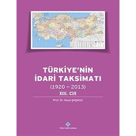 Türkiye’nin İdari Taksimatı 1920-2013 13. Cilt - Musa Şaşmaz