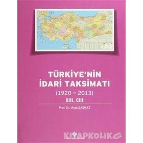 Türkiye’nin İdari Taksimatı 1920-2013 13. Cilt - Musa Şaşmaz