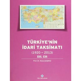 Türkiye’nin İdari Taksimatı 1920-2013 13. Cilt - Musa Şaşmaz