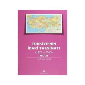 Türkiye’nin İdari Taksimatı 1920-2013 13. Cilt - Musa Şaşmaz