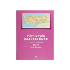 Türkiye’nin İdari Taksimatı 1920-2013 13. Cilt - Musa Şaşmaz