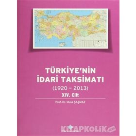 Türkiye’nin İdari Taksimatı 1920-2013 14. Cilt - Musa Şaşmaz
