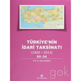 Türkiye’nin İdari Taksimatı 1920-2013 14. Cilt - Musa Şaşmaz