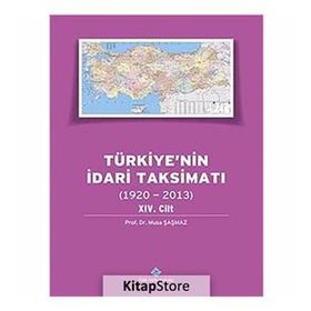Türkiye’nin İdari Taksimatı 1920-2013 14. Cilt - Musa Şaşmaz