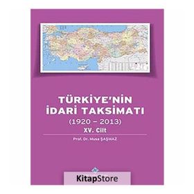 Türkiye’nin İdari Taksimatı 1920-2013 15. Cilt - Musa Şaşmaz