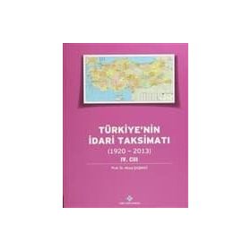 Türkiye’nin İdari Taksimatı 1920-2013 4. Cilt - Musa Şaşmaz