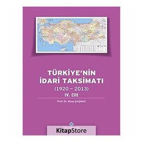 Türkiye’nin İdari Taksimatı 1920-2013 4. Cilt - Musa Şaşmaz