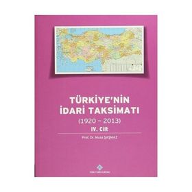 Türkiye’nin İdari Taksimatı 1920-2013 4. Cilt - Musa Şaşmaz