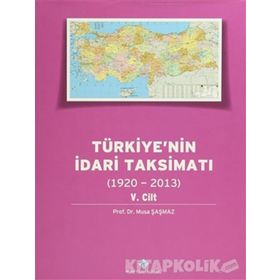 Türkiye’nin İdari Taksimatı 1920-2013 5. Cilt - Musa Şaşmaz
