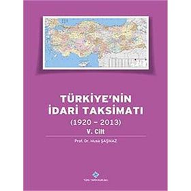 Türkiye’nin İdari Taksimatı 1920-2013 5. Cilt - Musa Şaşmaz
