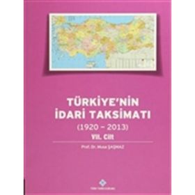 Türkiyenin İdari Taksimatı 1920-2013 7. Cilt - Musa Şaşmaz